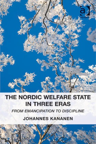 The Nordic Welfare State in Three Eras: From Emancipation to Discipline