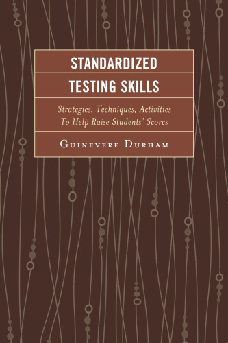 Standardized Testing Skills: Strategies, Techniques, Activities To Help Raise Students' Scores