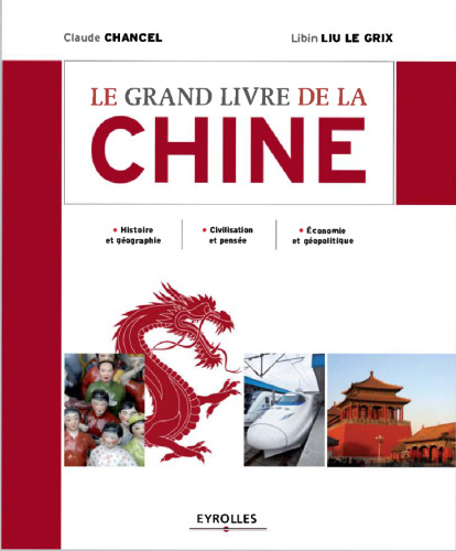 Le grand livre de la Chine. Histoire et géographie. Civilisation et pensée. Economie et géopolitique.