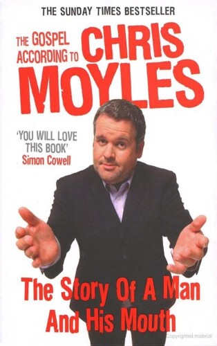 The Gospel According to Chris Moyles: The Story of a Man and His Mouth