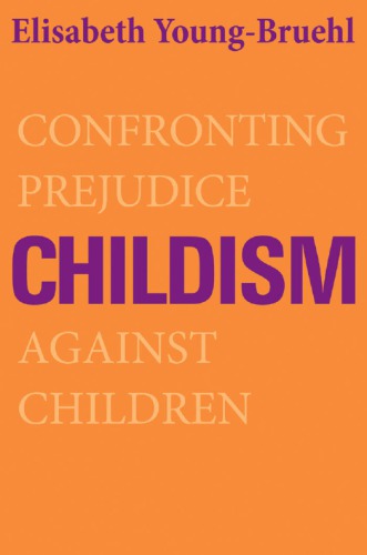 Childism: Confronting Prejudice Against Children