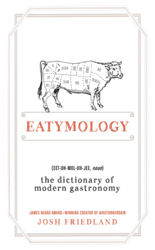 Eatymology: The Dictionary of Modern Gastronomy