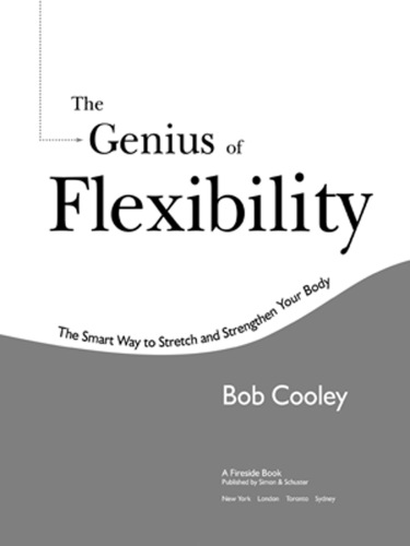 The Genius of Flexibility: The Smart Way to Stretch and Strengthen Your Body