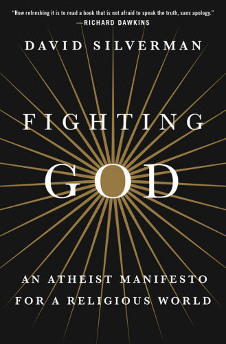 Fighting God: An Atheist Manifesto for a Religious World