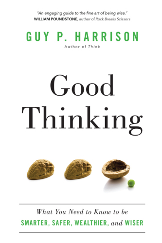 Good Thinking: What You Need to Know to be Smarter, Safer, Wealthier, and Wiser