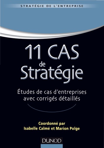 11 cas de stratégie : études de cas d'entreprises avec corrigés détaillés