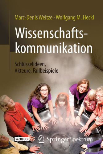 Wissenschaftskommunikation: Schlüsselideen, Akteure, Fallbeispiele