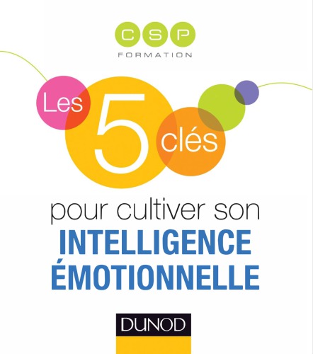 Les 5 clés pour cultiver son intelligence émotionnelle.