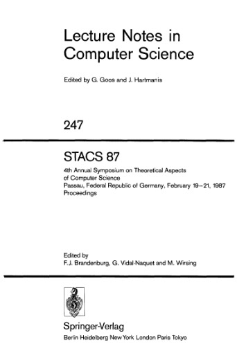 STACS 87: 4th Annual Symposium on Theoretical Aspects of Computer Science Passau, Federal Republic of Germany, February 19–21, 1987 Proceedings