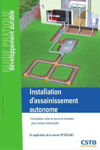 Installation d'assainissement autonome. Conception, mise en oeuvre et entretien pour la maison individuelle