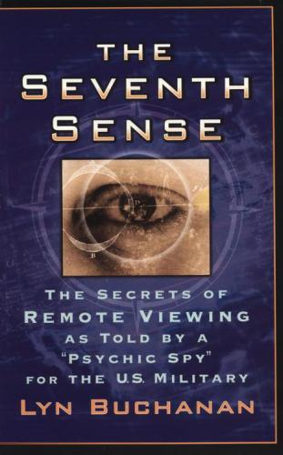 The Seventh Sense: The Secrets of Remote Viewing as Told by a 