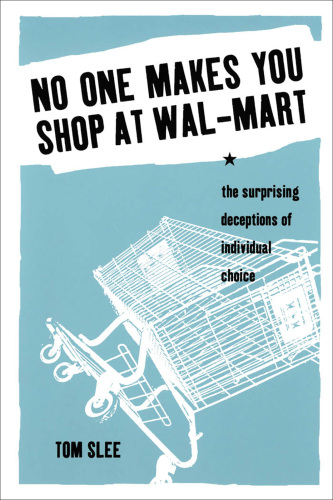 No One Makes You Shop at Wal-Mart: The Surprising Deceptions of Individual Choice