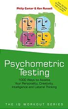 Psychometric testing : 1000 ways to assess your personality, creativity, intelligence and lateral thinking