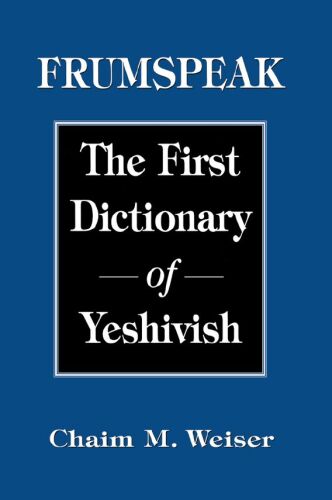 Frumspeak : the first dictionary of Yeshivish