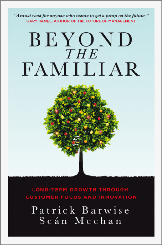 Beyond the familiar : long-term growth through customer focus and innovation