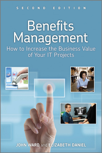 Benefits management : how to increase the business value of your IT projects, second edition