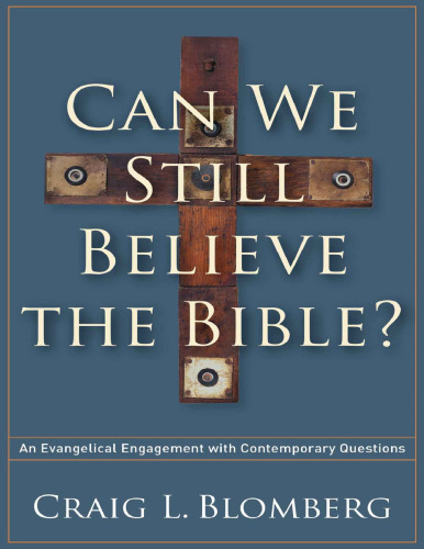 Can we still believe the Bible? : an evangelical engagement with contemporary questions