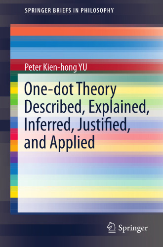 One-dot Theory Described, Explained, Inferred, Justified, and Applied