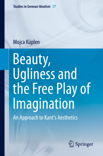 Beauty, ugliness and the free play of imagination : an approach to Kant's aesthetics