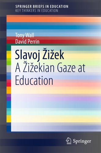 Slavoj Žižek : a Žižekian gaze at education