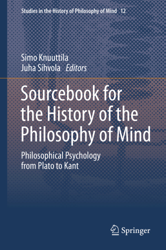 Sourcebook for the history of the philosophy of mind : philosophical psychology from Plato to Kant