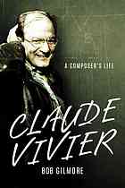 Claude Vivier : a composer's life