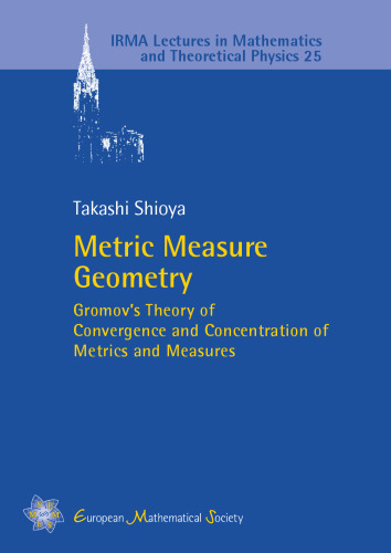 Metric Measure Geometry: Gromov's Theory of Convergence and Concentration of Metrics and Measures