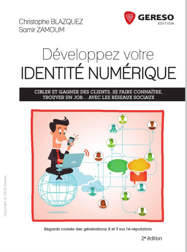 Développez votre identité numérique : Cibler et gagner des clients, se faire connaître, trouver un job... avec les réseaux sociaux - Regards croisés des générations X et Y sur l'e-réputation.