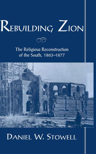 Rebuilding Zion: The Religious Reconstruction of the South, 1863-1877