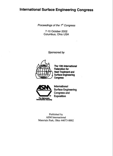 Surface Engineering: Coatings and Heat Treatments: The 1st International Surface Engineering and the 13th Ifhtse Congress, 7-10 October 2002, Columbus, Ohio