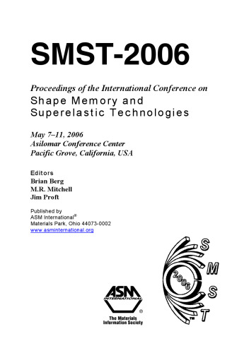 SMST-2006 : proceedings of the International Conference on Shape Memory and Superelastic Technologies, May 7-11, 2006, Asilomar Conference Center, Pacific Grove, California, USA