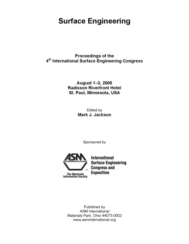 Surface engineering : proceedings of the 4th International Surface Engineering Congress : August 1-3, 2005, Radisson Riverfront Hotel, St. Paul, Minnesota, USA