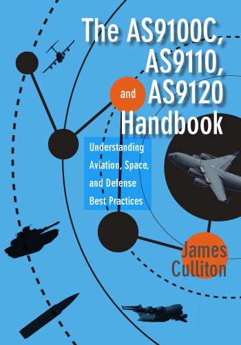 The AS9100C, AS9110, and AS9120 handbook : understanding aviation, space, and defense best practices