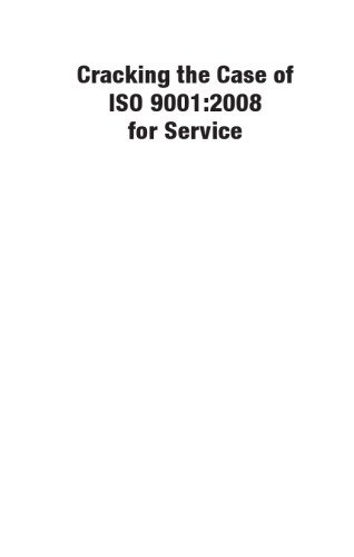 Cracking the Case of ISO 9001:2008 for Service, Second Edition: A Simple Guide to Implementing Quality Management in Service Organizations