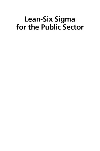 Lean-six sigma for the public sector : leveraging continuous process improvement to build better governments