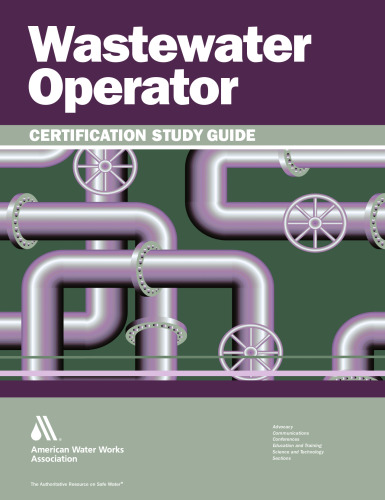 Wastewater operator certification study guide : a guide to preparing for wastewater treatment certification exams