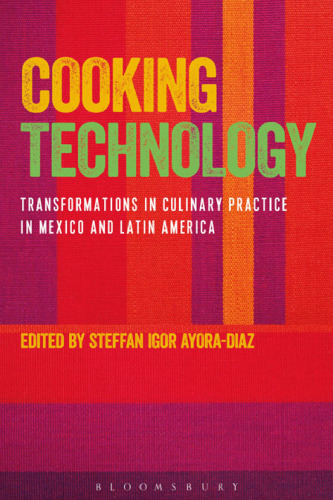 Cooking technology : transformations in culinary practice in Mexico and Latin America