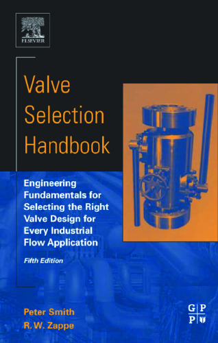 Valve Selection Handbook, Fifth Edition: Engineering Fundamentals for Selecting the Right Valve Design for Every Industrial Flow Application