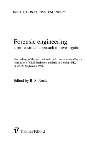 Forensic engineering : a professional approach to investigation ; proceedings of the international conference organized by the Institution of Civil Engineers and held in London, UK, on 28-29 September 1998