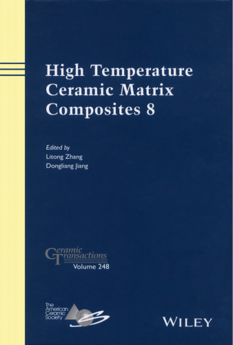 High Temperature Ceramic Matrix Composites 8 : a collection of papers presented at the HTCMC-8 Conference, September 22-26, 2013, Xi'an, Shaanxi, China