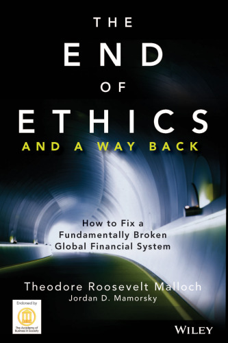 The end of ethics and a way back : how to fix a fundamentally broken global financial system