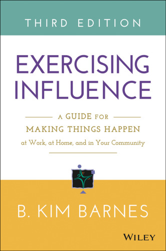 Exercising influence : a guide for making things happen at work, at home, and in your community