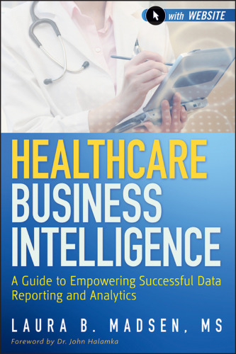 Healthcare Business Intelligence, + Website: A Guide to Empowering Successful Data Reporting and Analytics