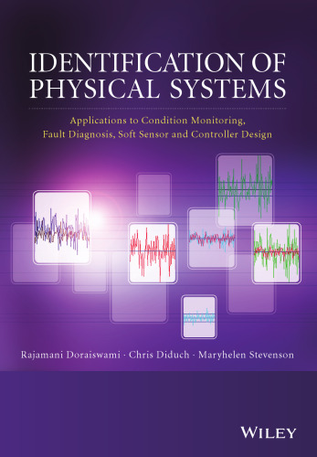 Identification of physical systems : applications to condition monitoring, fault diagnosis, softsensor, and controller design