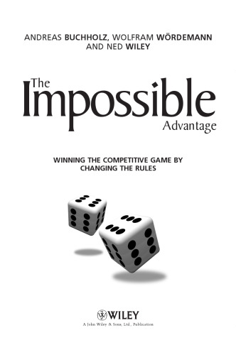 The Impossible Advantage: Winning the Competitive Game by Changing the Rules