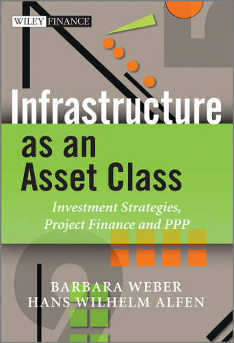 Infrastructure as an asset class : investment strategies, project finance and PPP