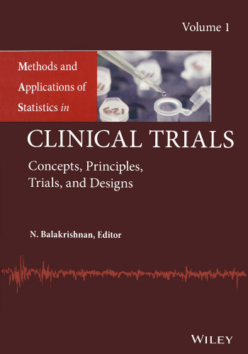 Methods and applications of statistics in clinical trials. Volume 1, concepts, principles, trials, and design