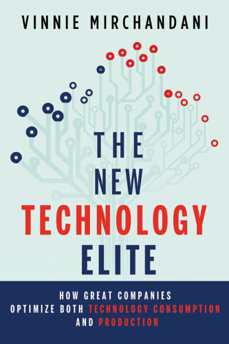 The new technology elite  : how great companies optimize both technology consumption and production