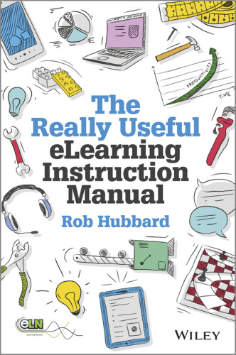 The really useful elearning instruction manual : your toolkit for putting elearning into practice