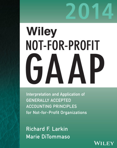 Wiley not-for-profit GAAP 2013 : interpretation and application of generally accepted accounting principles for not-for-profit organizations